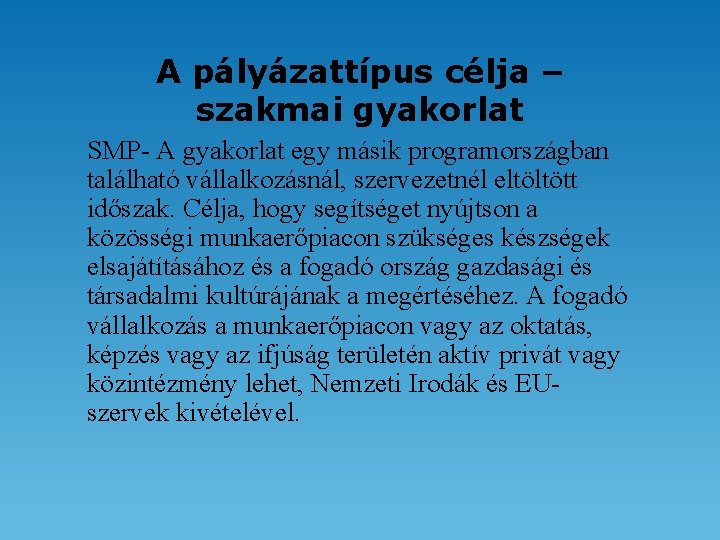 A pályázattípus célja – szakmai gyakorlat SMP- A gyakorlat egy másik programországban található vállalkozásnál,