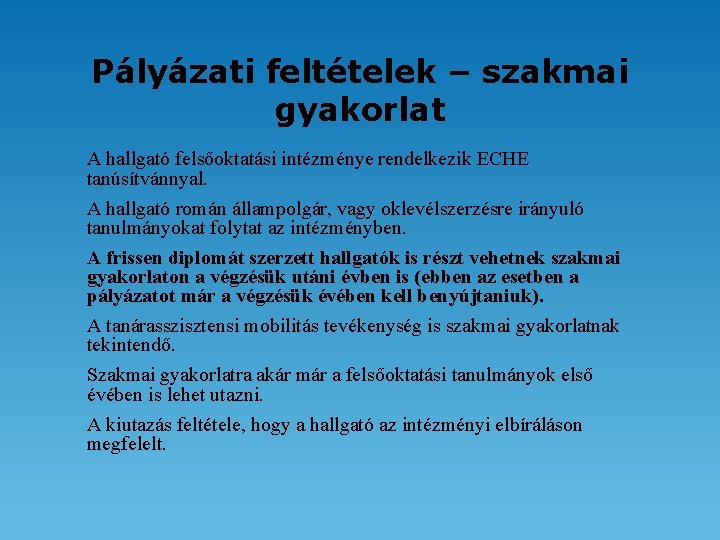 Pályázati feltételek – szakmai gyakorlat A hallgató felsőoktatási intézménye rendelkezik ECHE tanúsítvánnyal. A hallgató