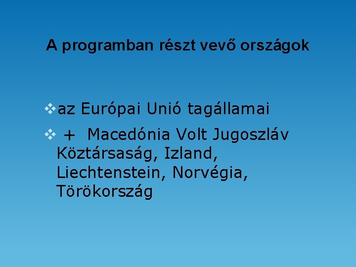 A programban részt vevő országok vaz Európai Unió tagállamai v + Macedónia Volt Jugoszláv