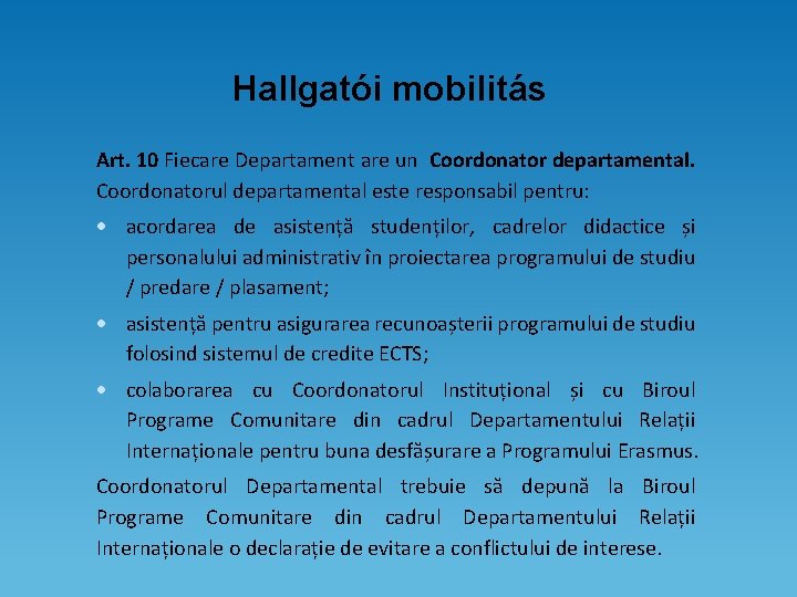 Hallgatói mobilitás Art. 10 Fiecare Departament are un Coordonator departamental. Coordonatorul departamental este responsabil