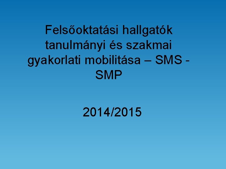 Felsőoktatási hallgatók tanulmányi és szakmai gyakorlati mobilitása – SMS SMP 2014/2015 