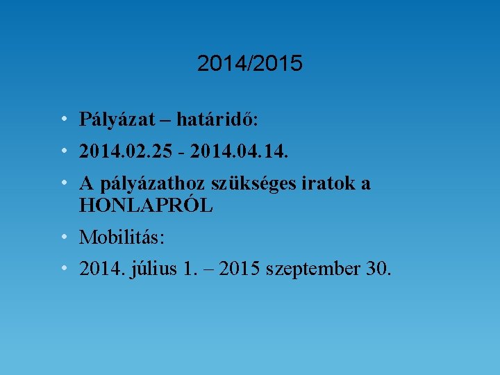 2014/2015 • Pályázat – határidő: • 2014. 02. 25 - 2014. 04. 14. •