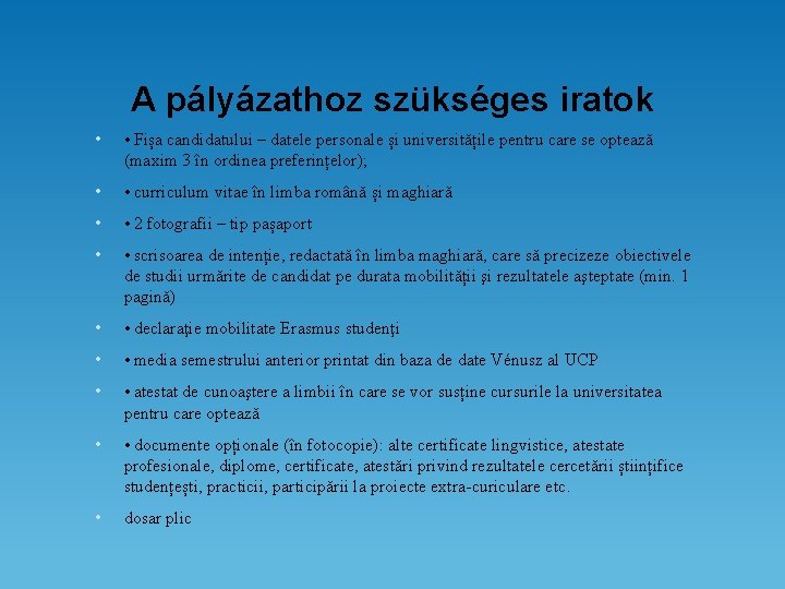 A pályázathoz szükséges iratok • • Fișa candidatului – datele personale și universitățile pentru