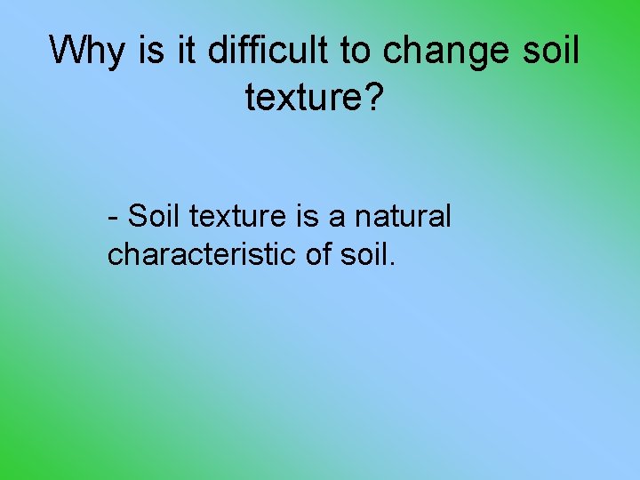 Why is it difficult to change soil texture? - Soil texture is a natural