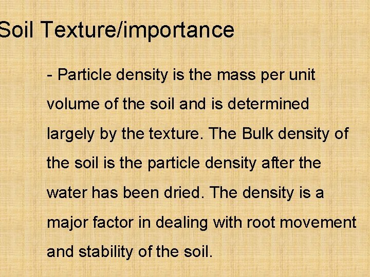 Soil Texture/importance - Particle density is the mass per unit volume of the soil