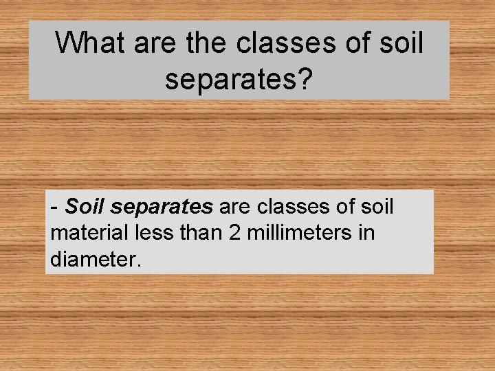 What are the classes of soil separates? - Soil separates are classes of soil