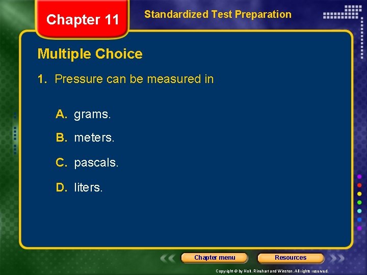 Chapter 11 Standardized Test Preparation Multiple Choice 1. Pressure can be measured in A.