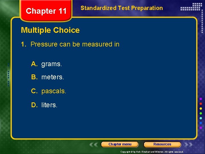 Chapter 11 Standardized Test Preparation Multiple Choice 1. Pressure can be measured in A.