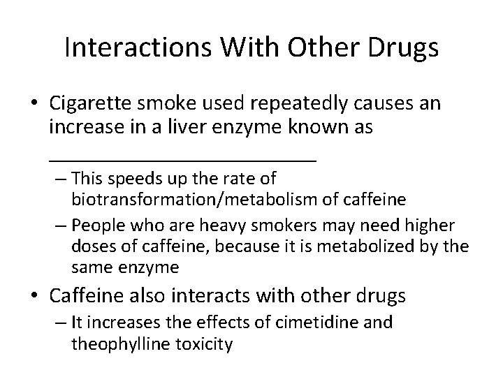 Interactions With Other Drugs • Cigarette smoke used repeatedly causes an increase in a