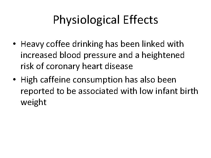 Physiological Effects • Heavy coffee drinking has been linked with increased blood pressure and