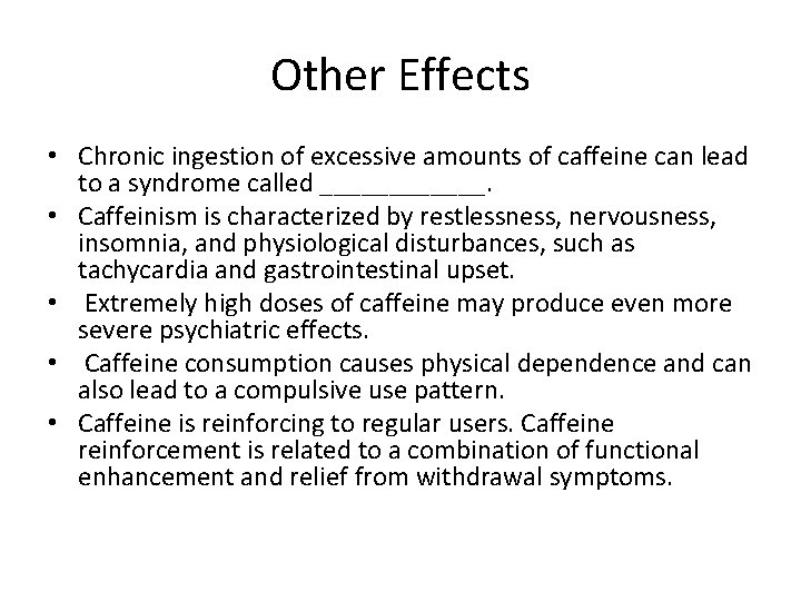 Other Effects • Chronic ingestion of excessive amounts of caffeine can lead to a