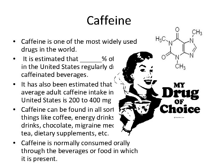 Caffeine • Caffeine is one of the most widely used drugs in the world.