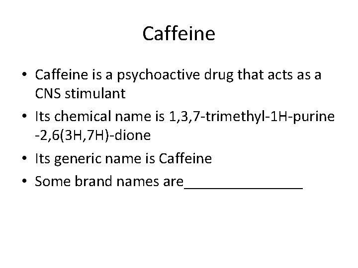 Caffeine • Caffeine is a psychoactive drug that acts as a CNS stimulant •