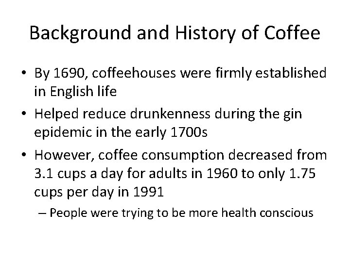 Background and History of Coffee • By 1690, coffeehouses were firmly established in English
