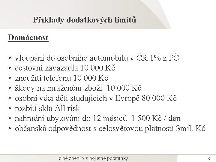 Příklady dodatkových limitů Domácnost • • vloupání do osobního automobilu v ČR 1% z