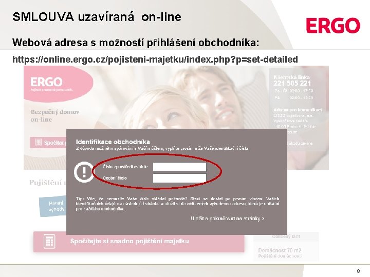 SMLOUVA uzavíraná on-line Webová adresa s možností přihlášení obchodníka: https: //online. ergo. cz/pojisteni-majetku/index. php?