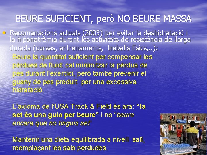 BEURE SUFICIENT, però NO BEURE MASSA • Recomanacions actuals (2005) per evitar la deshidratació