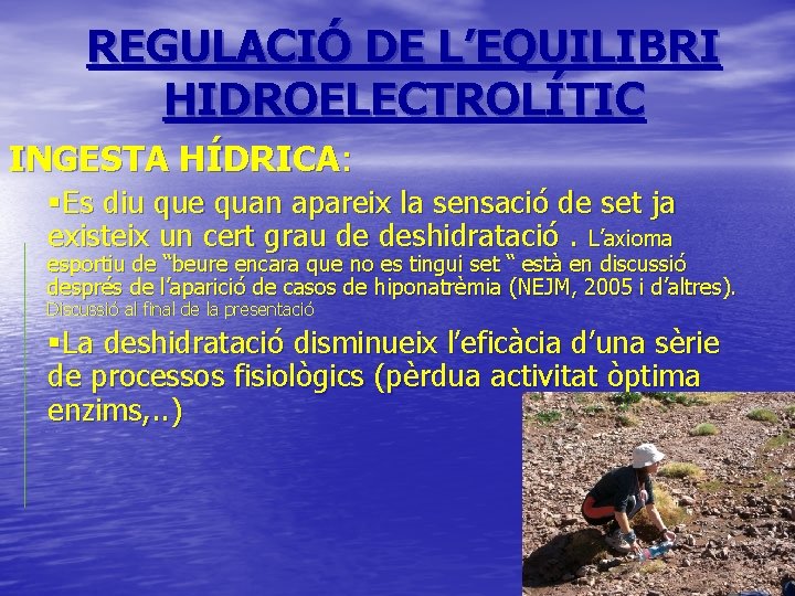 REGULACIÓ DE L’EQUILIBRI HIDROELECTROLÍTIC INGESTA HÍDRICA: §Es diu que quan apareix la sensació de