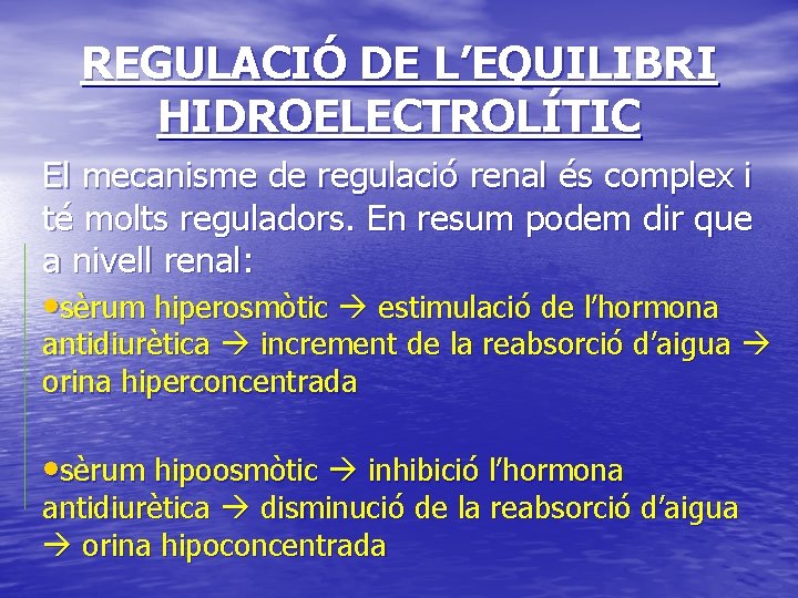 REGULACIÓ DE L’EQUILIBRI HIDROELECTROLÍTIC El mecanisme de regulació renal és complex i té molts