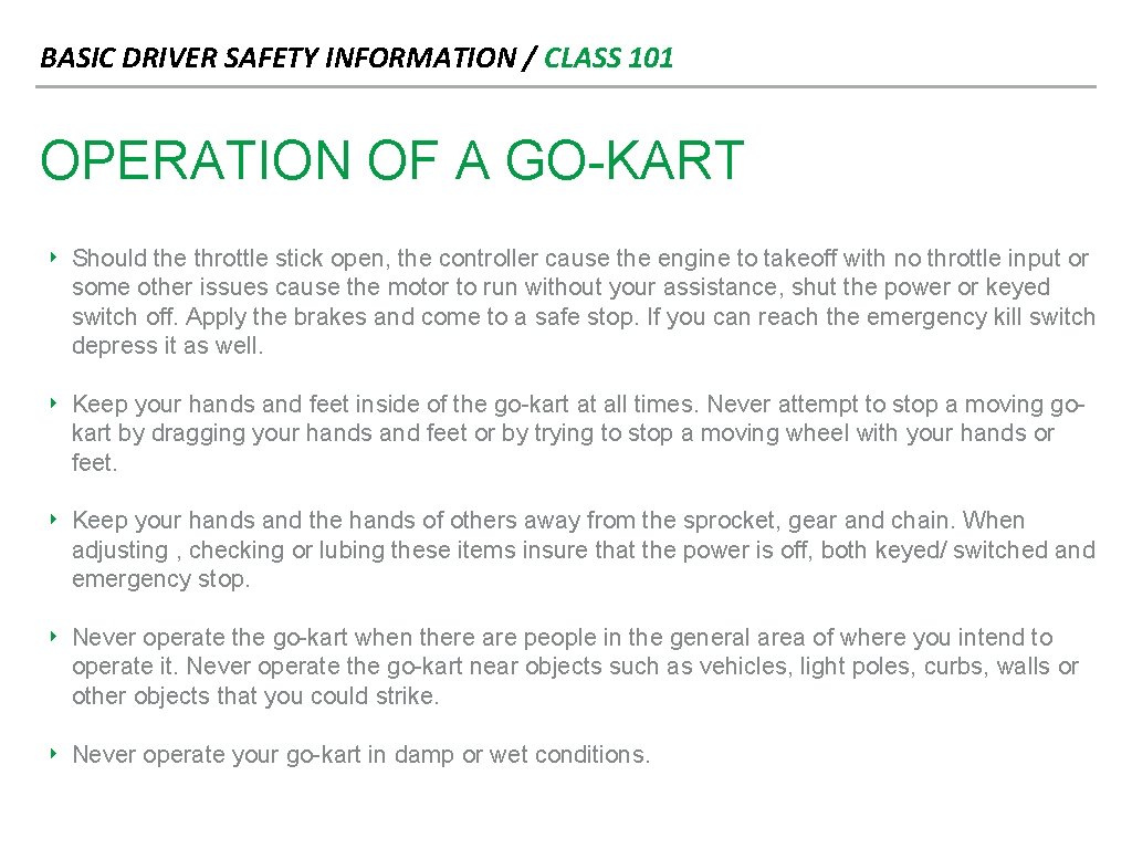 BASIC DRIVER SAFETY INFORMATION / CLASS 101 OPERATION OF A GO-KART ‣ Should the