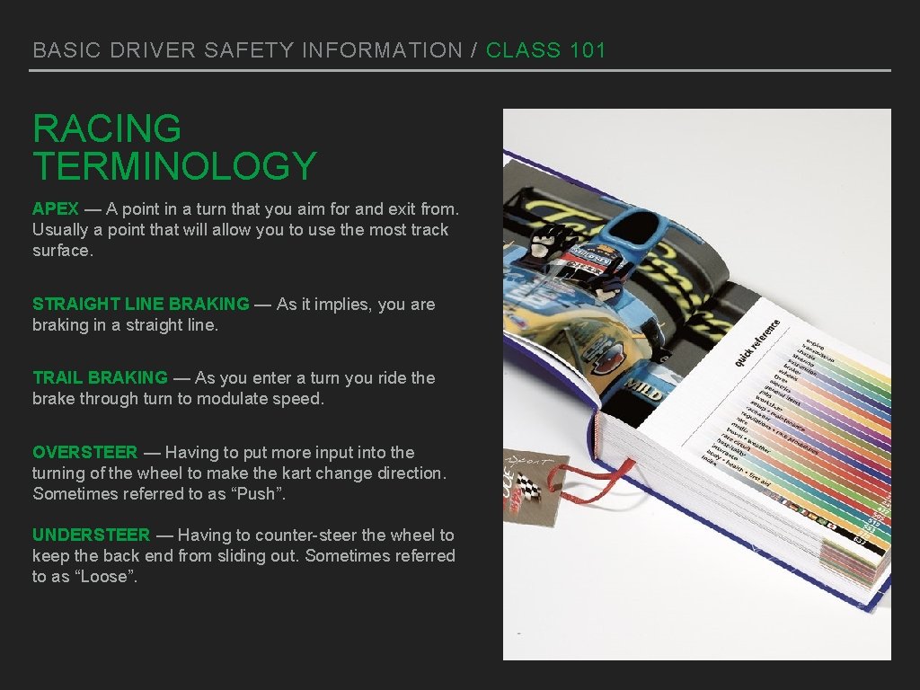 BASIC DRIVER SAFETY INFORMATION / CLASS 101 RACING TERMINOLOGY APEX — A point in