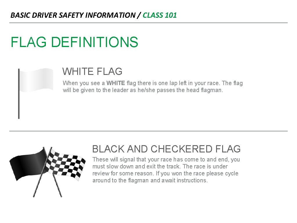 BASIC DRIVER SAFETY INFORMATION / CLASS 101 FLAG DEFINITIONS WHITE FLAG When you see