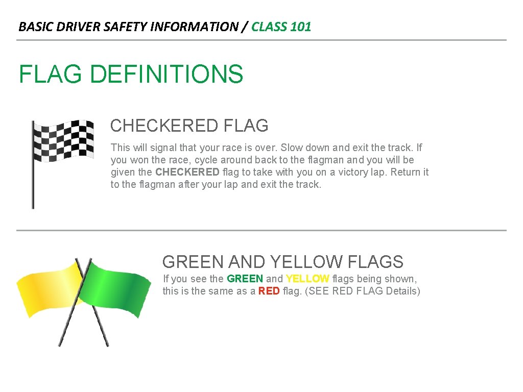 BASIC DRIVER SAFETY INFORMATION / CLASS 101 FLAG DEFINITIONS CHECKERED FLAG This will signal