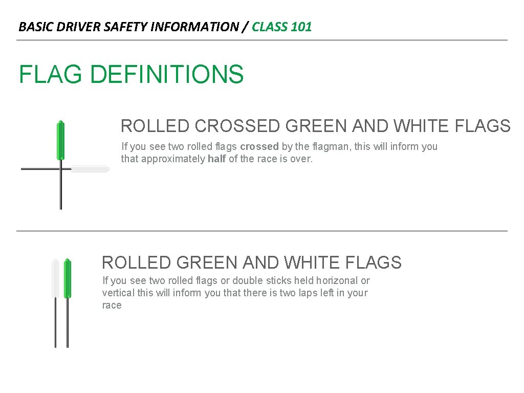 BASIC DRIVER SAFETY INFORMATION / CLASS 101 FLAG DEFINITIONS ROLLED CROSSED GREEN AND WHITE