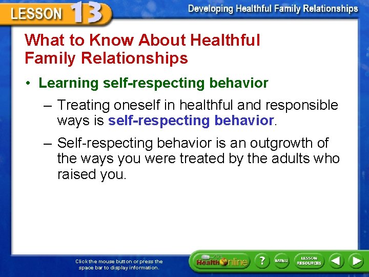What to Know About Healthful Family Relationships • Learning self-respecting behavior – Treating oneself