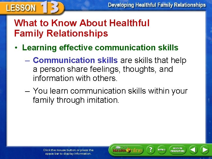 What to Know About Healthful Family Relationships • Learning effective communication skills – Communication