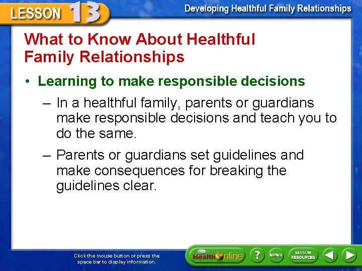 What to Know About Healthful Family Relationships • Learning to make responsible decisions –