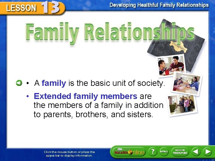 Family Relationships • A family is the basic unit of society. • Extended family