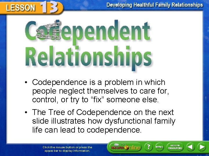 Codependent Relationships • Codependence is a problem in which people neglect themselves to care