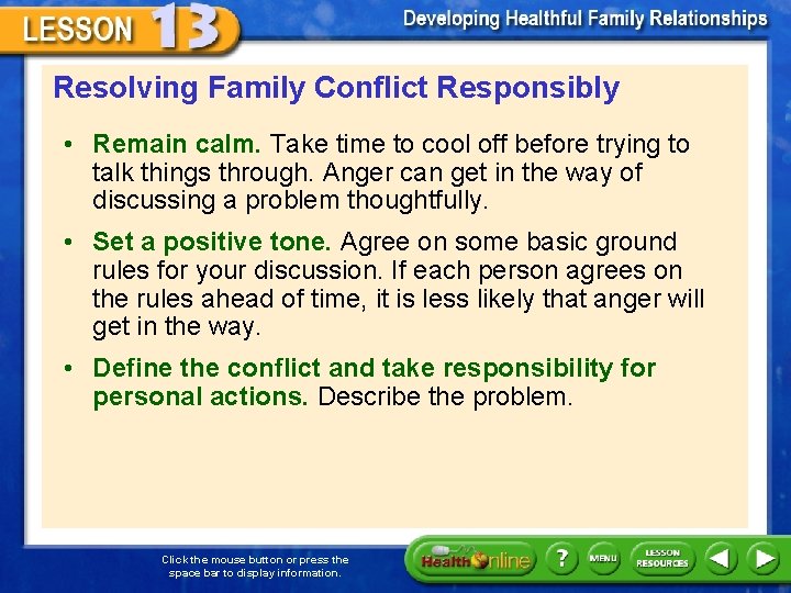 Resolving Family Conflict Responsibly • Remain calm. Take time to cool off before trying