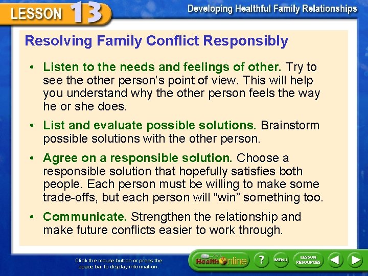 Resolving Family Conflict Responsibly • Listen to the needs and feelings of other. Try