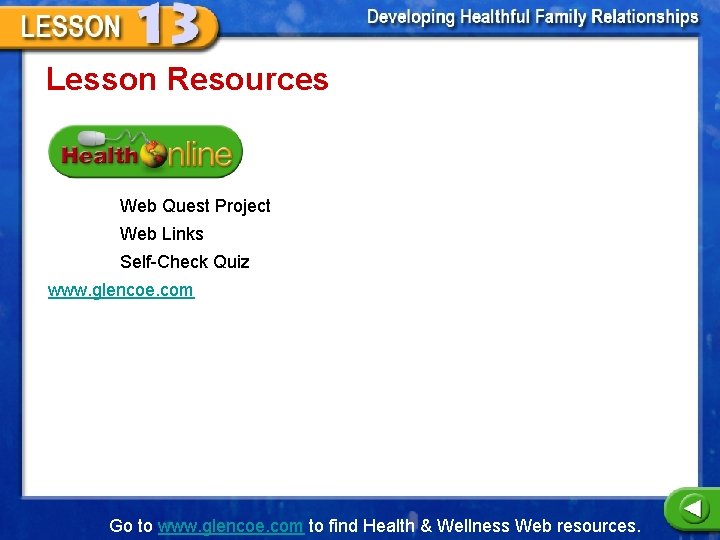 Lesson Resources Web Quest Project Web Links Self-Check Quiz www. glencoe. com Go to
