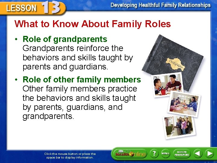 What to Know About Family Roles • Role of grandparents Grandparents reinforce the behaviors