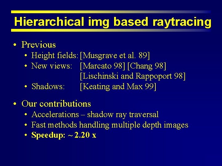 Hierarchical img based raytracing • Previous • Height fields: [Musgrave et al. 89] •