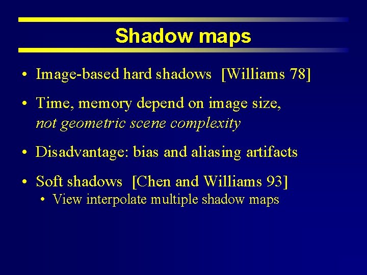 Shadow maps • Image-based hard shadows [Williams 78] • Time, memory depend on image