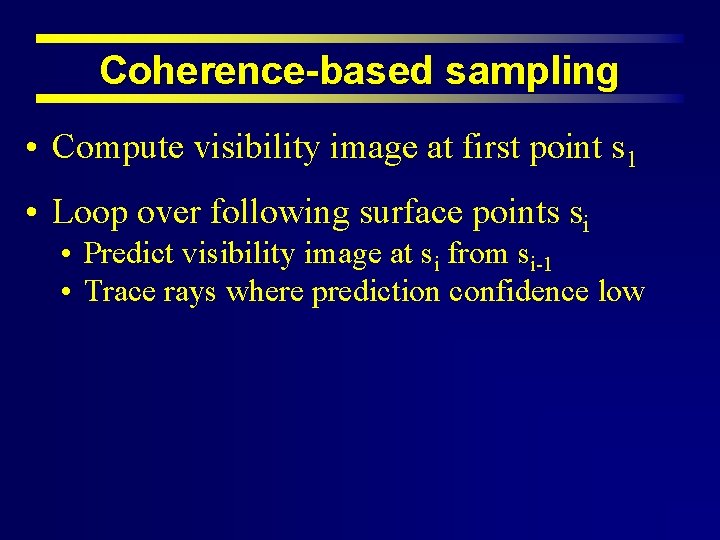 Coherence-based sampling • Compute visibility image at first point s 1 • Loop over