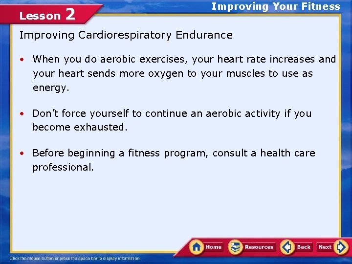 Lesson 2 Improving Your Fitness Improving Cardiorespiratory Endurance • When you do aerobic exercises,