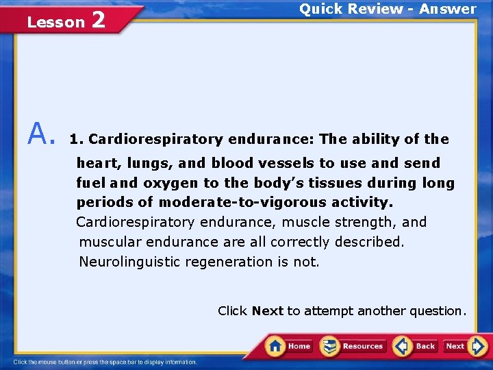 Lesson A. 2 Quick Review - Answer 1. Cardiorespiratory endurance: The ability of the
