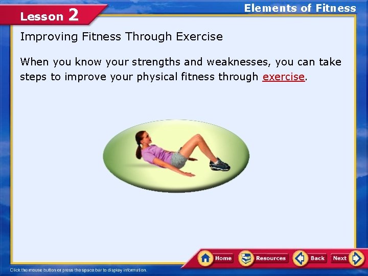 Lesson 2 Elements of Fitness Improving Fitness Through Exercise When you know your strengths
