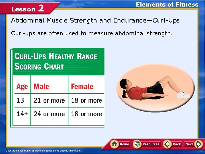Lesson 2 Elements of Fitness Abdominal Muscle Strength and Endurance—Curl-Ups Curl-ups are often used