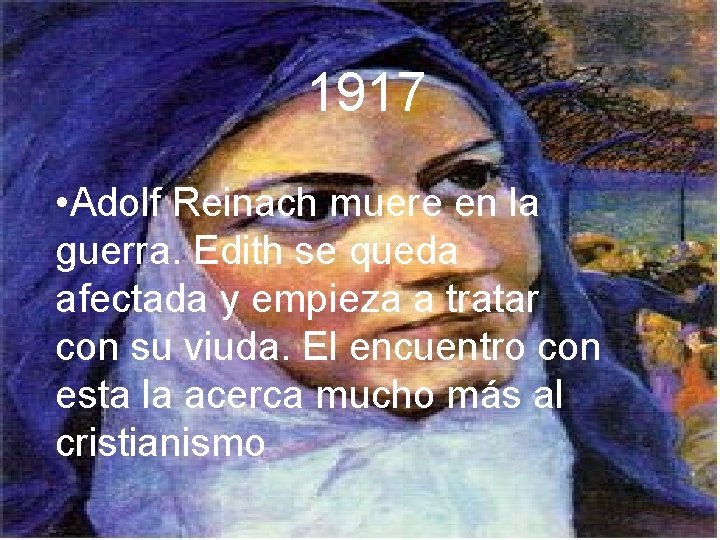 1917 • Adolf Reinach muere en la guerra. Edith se queda afectada y empieza