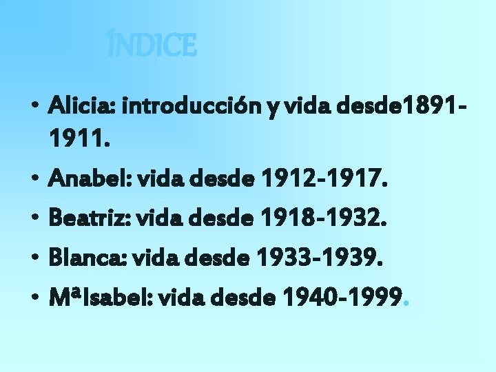 ÍNDICE • Alicia: introducción y vida desde 18911911. • Anabel: vida desde 1912 -1917.