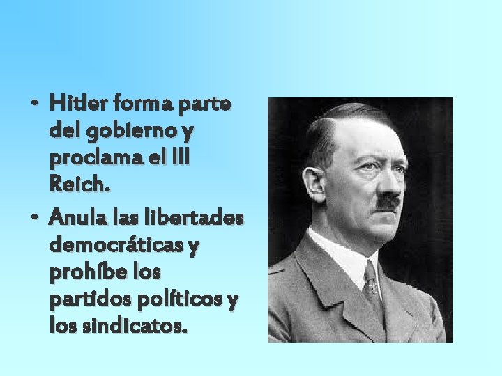  • Hitler forma parte del gobierno y proclama el lll Reich. • Anula