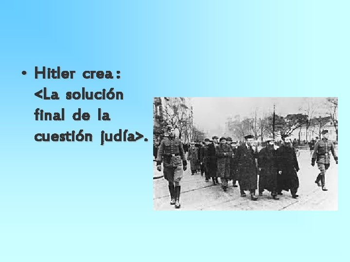 • Hitler crea : <La solución final de la cuestión judía>. 