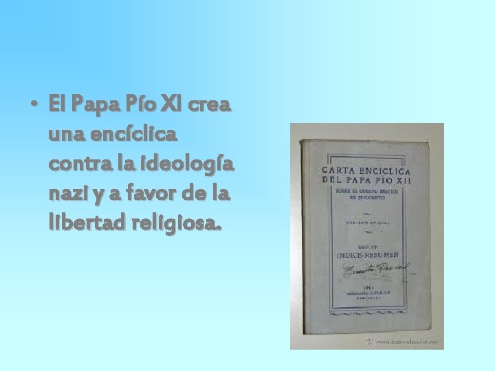  • El Papa Pío XI crea una encíclica contra la ideología nazi y
