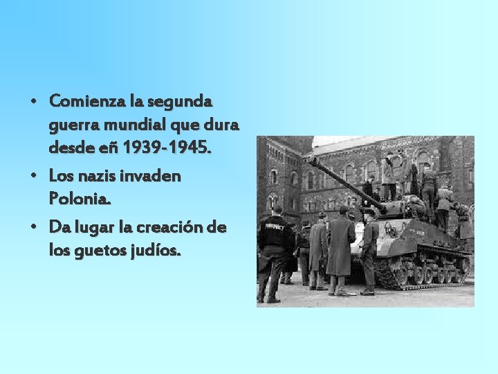  • Comienza la segunda guerra mundial que dura desde eñ 1939 -1945. •